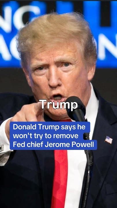 Donald Trump says he wont try to remove Fed chief Jerome。